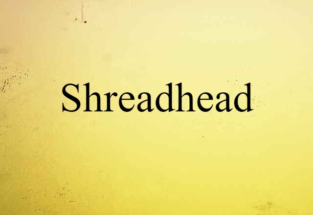 shreadhead