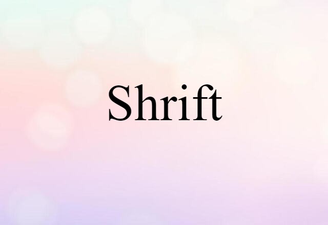 Shrift (noun) Definition, Meaning & Examples