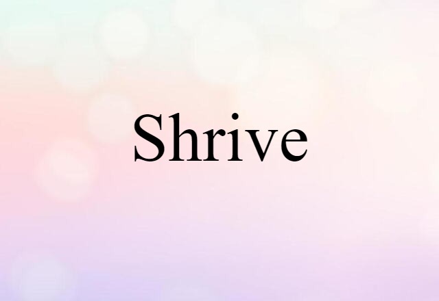 Shrive (noun) Definition, Meaning & Examples