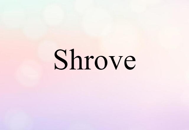 Shrove (noun) Definition, Meaning & Examples