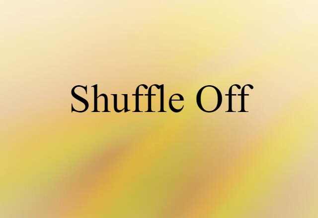 shuffle off