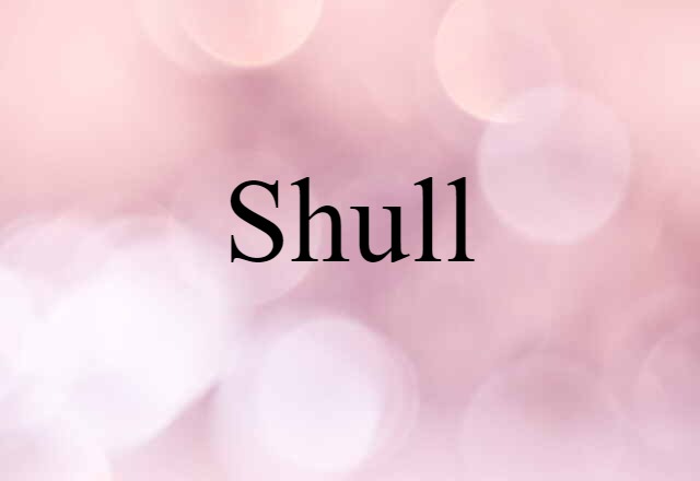 Shull (noun) Definition, Meaning & Examples