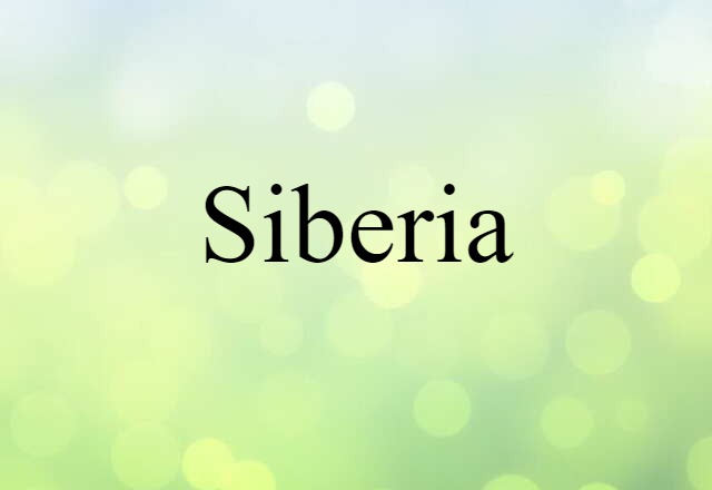 Siberia (noun) Definition, Meaning & Examples