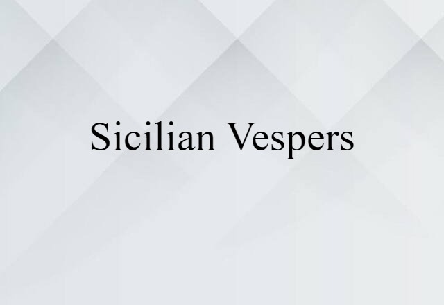 Sicilian Vespers (noun) Definition, Meaning & Examples