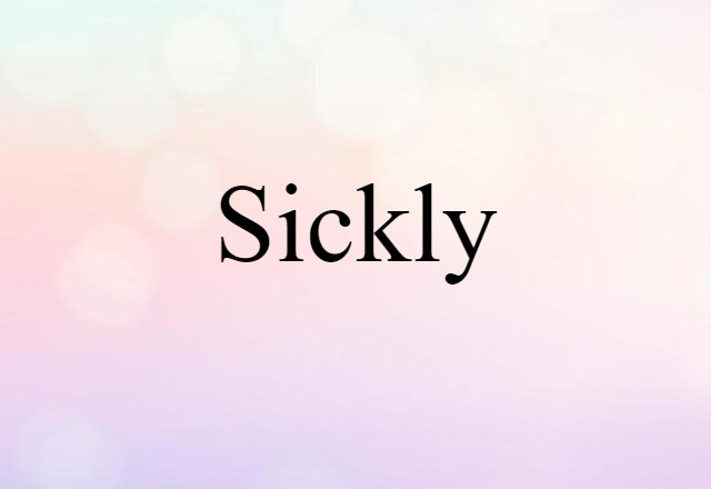 Sickly (noun) Definition, Meaning & Examples