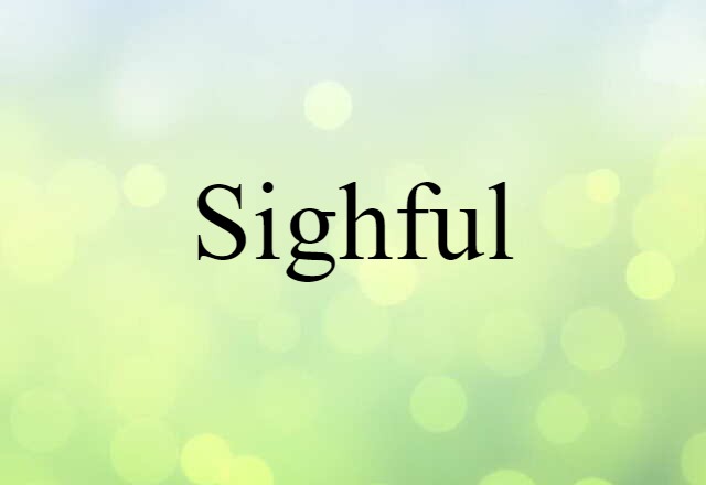 Sighful (noun) Definition, Meaning & Examples