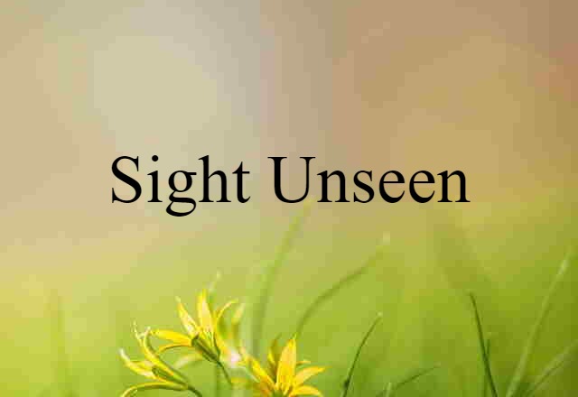 sight unseen