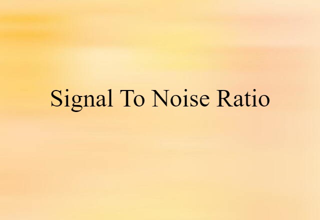 Signal To Noise Ratio (noun) Definition, Meaning & Examples