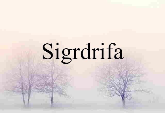 Sigrdrifa (noun) Definition, Meaning & Examples