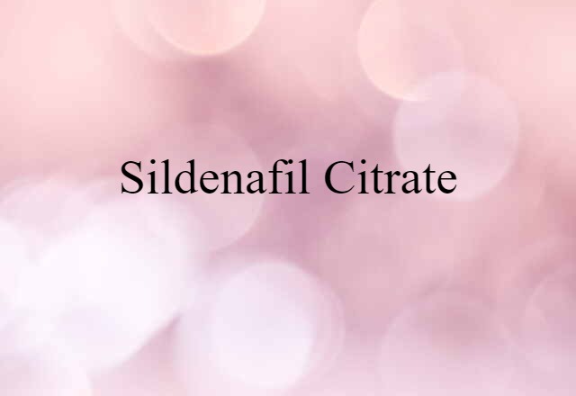 Sildenafil Citrate (noun) Definition, Meaning & Examples