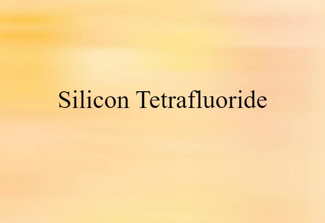 silicon tetrafluoride