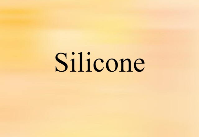 Silicone (noun) Definition, Meaning & Examples