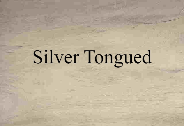 silver-tongued