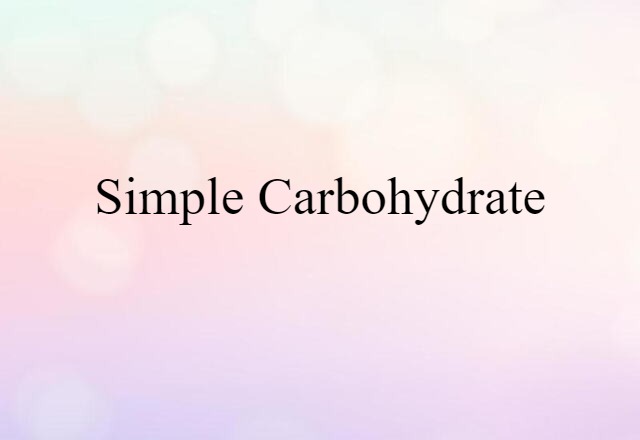 Simple Carbohydrate (noun) Definition, Meaning & Examples