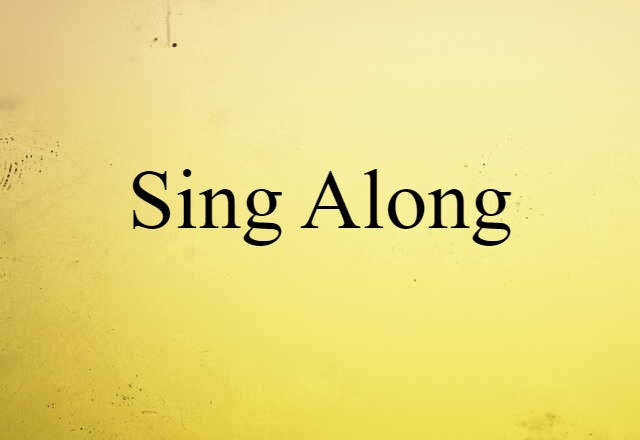 Sing Along (noun) Definition, Meaning & Examples