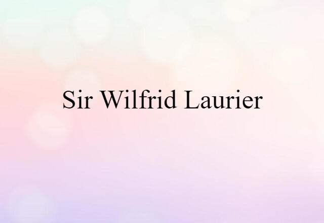 Sir Wilfrid Laurier