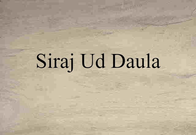 Siraj Ud Daula (noun) Definition, Meaning & Examples