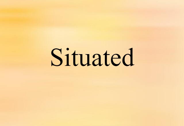 Situated (noun) Definition, Meaning & Examples