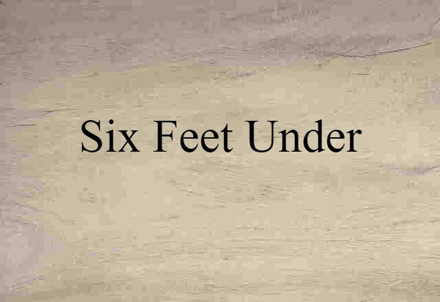 six feet under