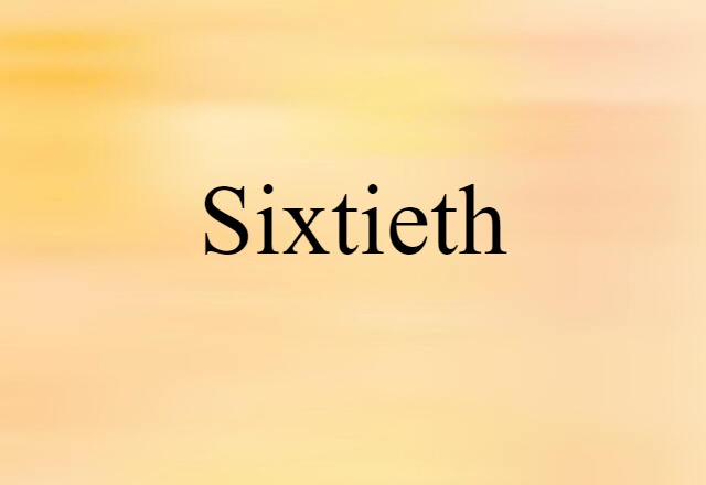 Sixtieth (noun) Definition, Meaning & Examples