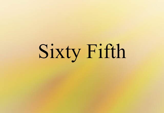 Sixty-fifth (noun) Definition, Meaning & Examples