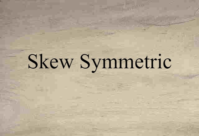 Skew-symmetric (noun) Definition, Meaning & Examples