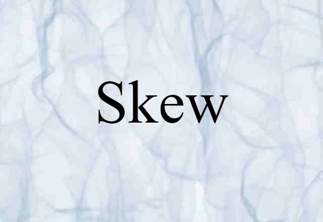 Skew (noun) Definition, Meaning & Examples