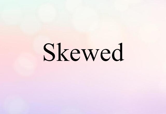 Skewed (noun) Definition, Meaning & Examples