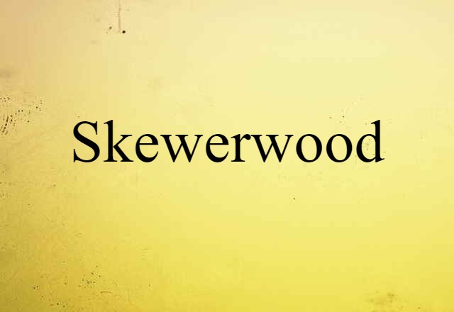 Skewerwood (noun) Definition, Meaning & Examples