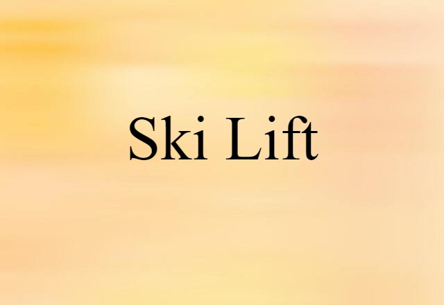 Ski Lift (noun) Definition, Meaning & Examples