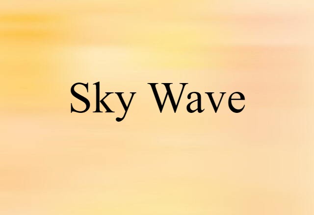 Sky Wave (noun) Definition, Meaning & Examples