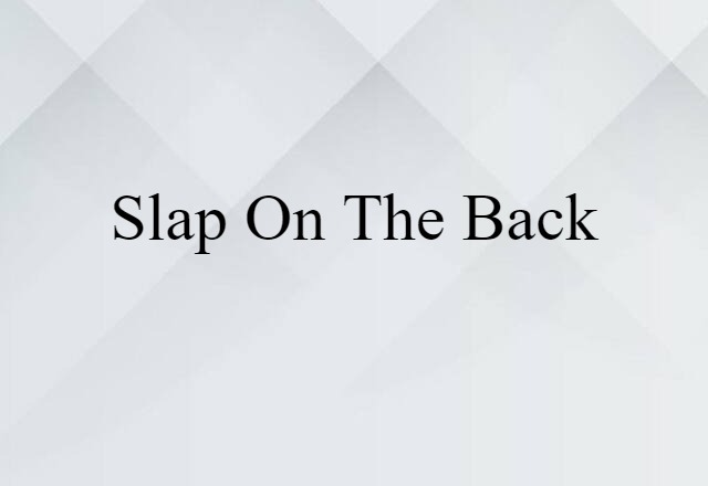 Slap On The Back (noun) Definition, Meaning & Examples