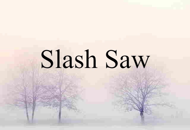 slash saw