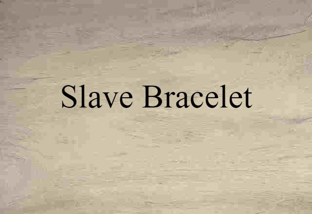 Slave Bracelet (noun) Definition, Meaning & Examples