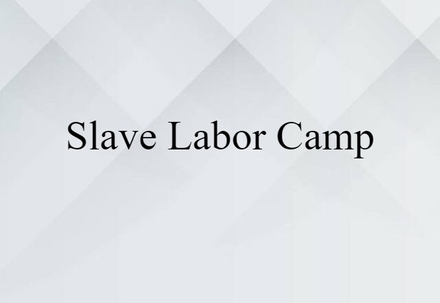 slave labor camp