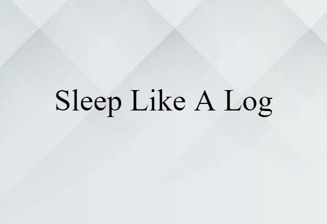 sleep like a log