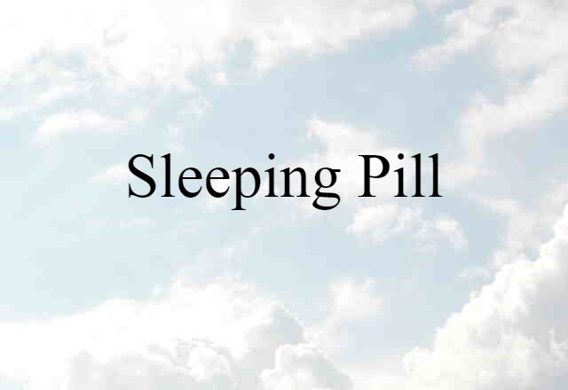 Sleeping Pill (noun) Definition, Meaning & Examples