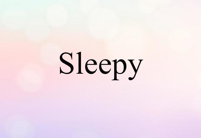 Sleepy (noun) Definition, Meaning & Examples