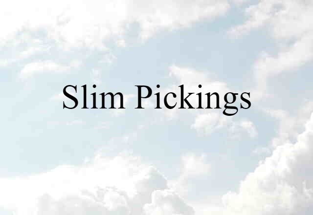 slim pickings