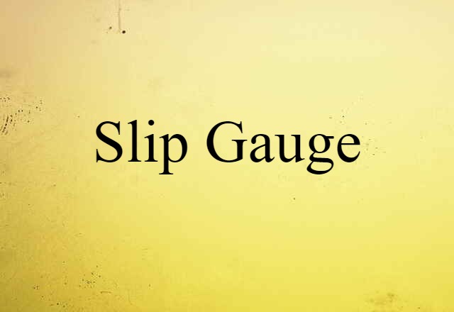 Slip Gauge (noun) Definition, Meaning & Examples