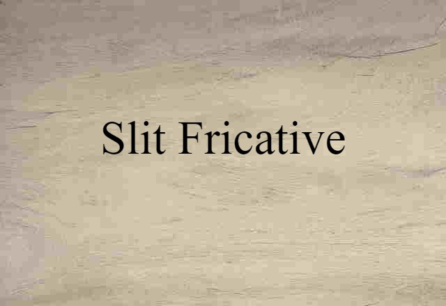 slit fricative