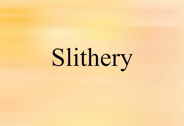 Slithery (noun) Definition, Meaning & Examples