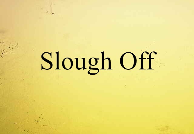 slough off