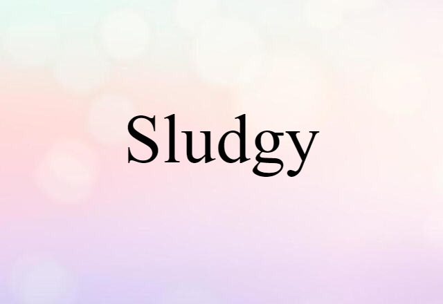 sludgy