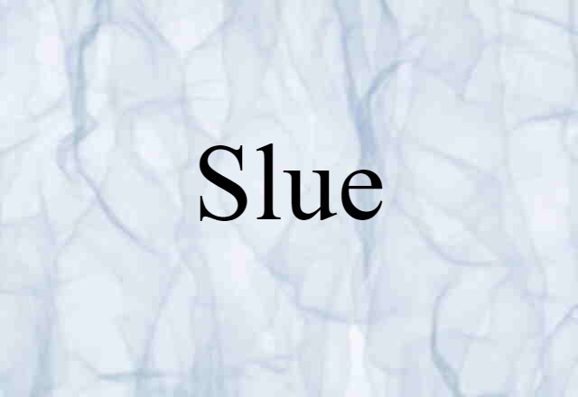 Slue (noun) Definition, Meaning & Examples