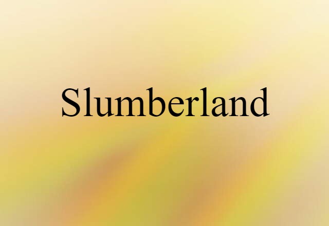 Slumberland (noun) Definition, Meaning & Examples