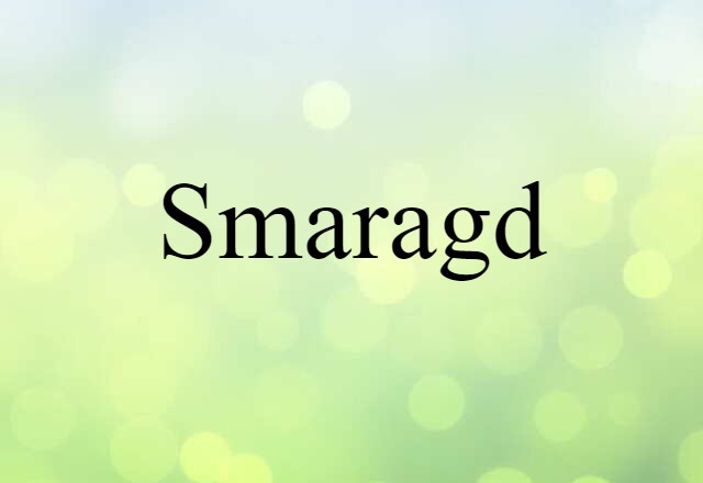 Smaragd (noun) Definition, Meaning & Examples