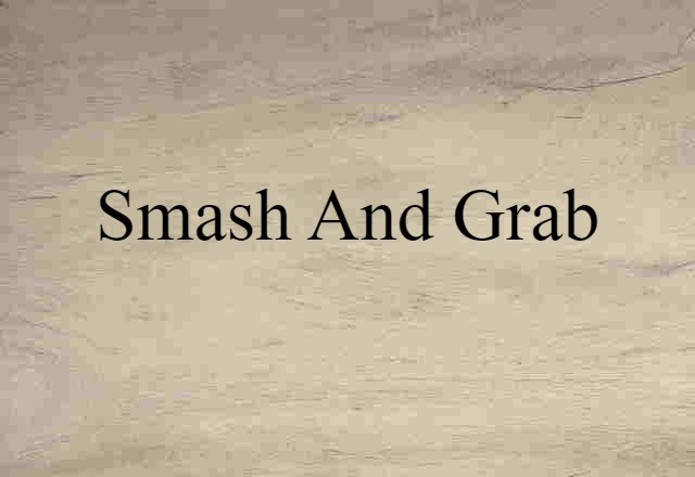 smash and grab