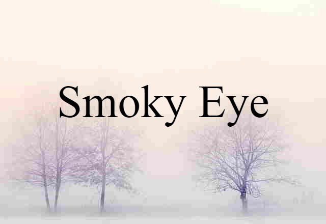 Smoky Eye (noun) Definition, Meaning & Examples