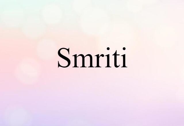 Smriti (noun) Definition, Meaning & Examples